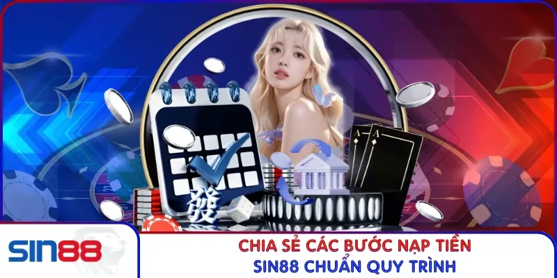 Chia sẻ các bước nạp tiền SIN88 chuẩn quy trình
