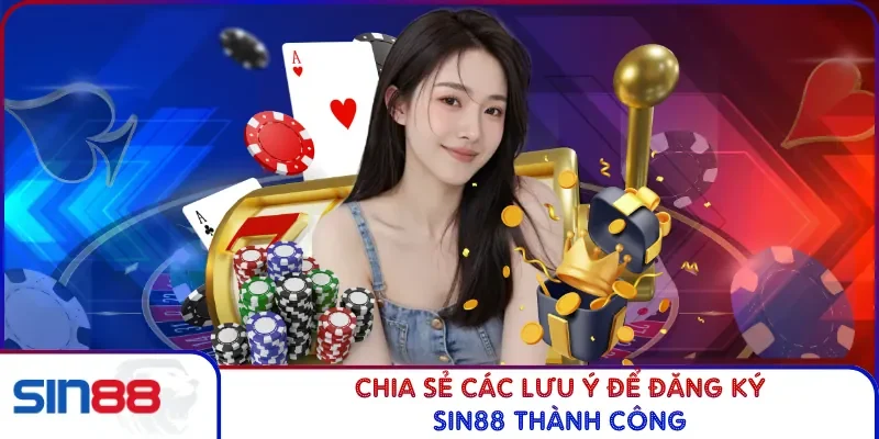 Chia sẻ các lưu ý để đăng ký SIN88 thành công