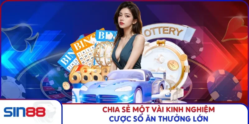 Chia sẻ một vài kinh nghiệm cược số ăn thưởng lớn