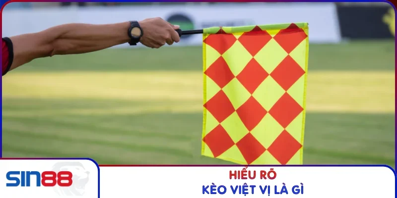 Hiểu rõ Kèo việt vị
