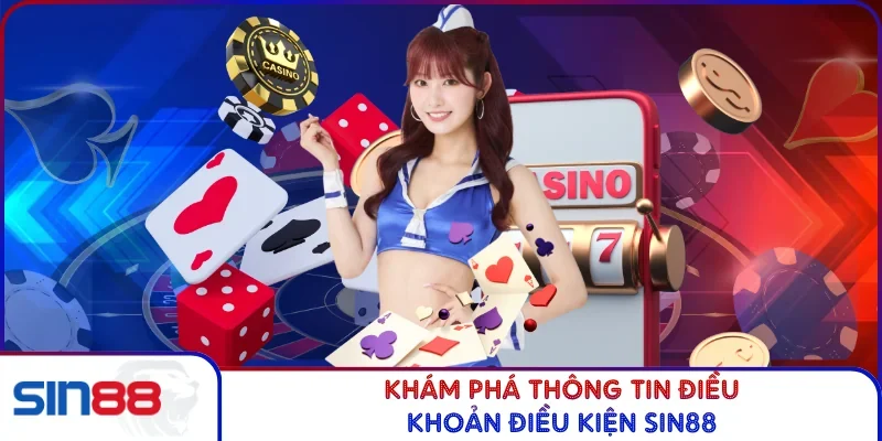 Khám phá thông tin điều khoản điều kiện SIN88