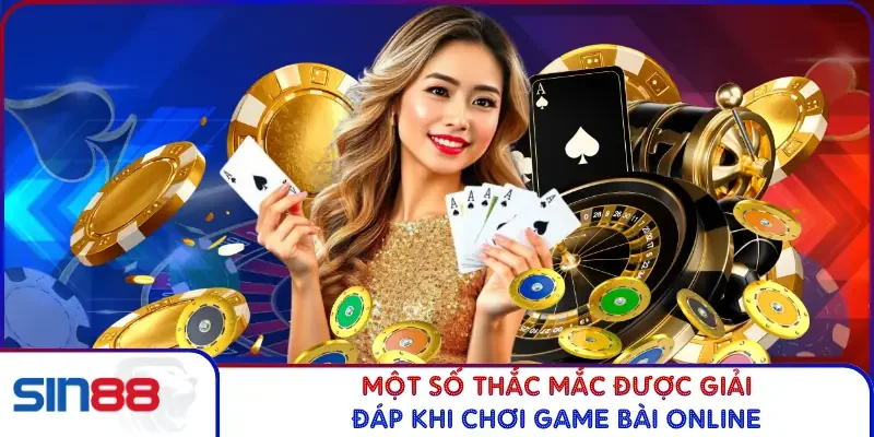 Một số thắc mắc được giải đáp khi chơi game bài online
