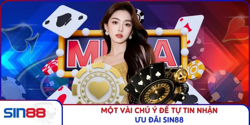 Một vài chú ý để tự tin nhận ưu đãi SIN88
