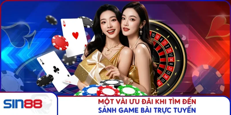 Một vài ưu đãi khi tìm đến sảnh game bài trực tuyến