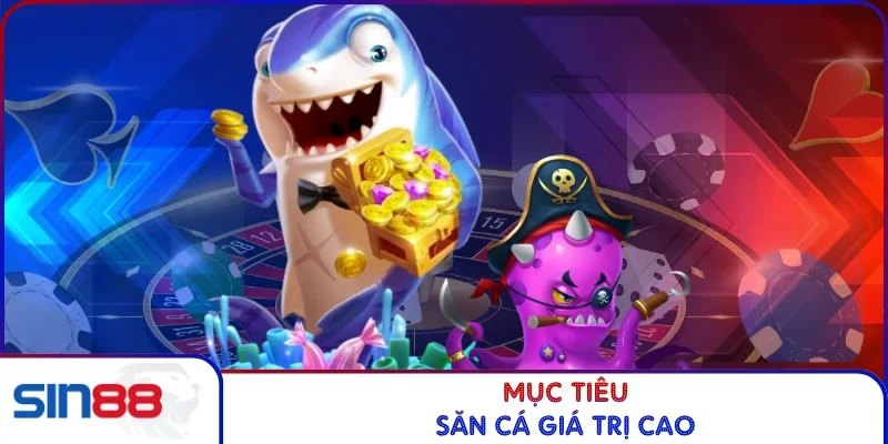 Mục tiêu săn cá giá trị cao