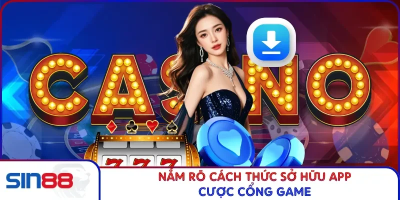 Nắm rõ cách thức sở hữu app cược cổng game