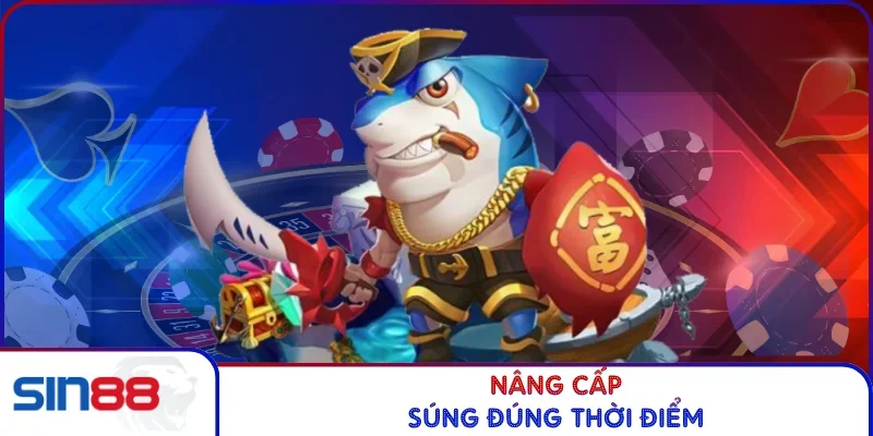 Nâng cấp súng đúng thời điểm