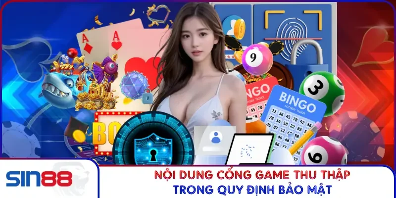 Nội dung cổng game thu thập trong quy định bảo mật