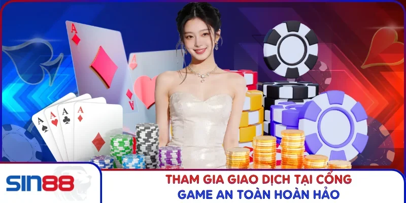 Tham gia giao dịch tại cổng game an toàn hoàn hảo