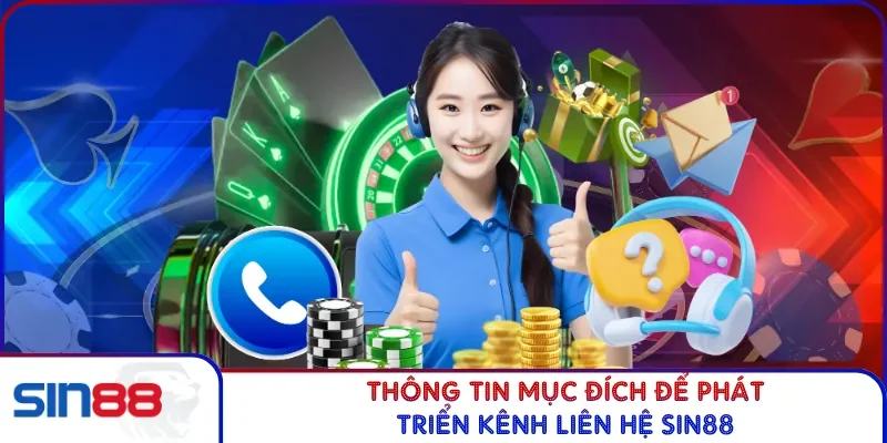Thông tin mục đích để phát triển kênh liên hệ SIN88