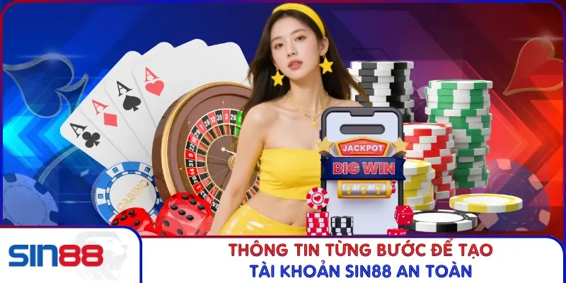 Thông tin từng bước để tạo tài khoản SIN88 an toàn