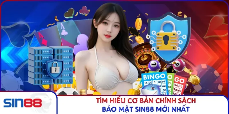 Tìm hiểu cơ bản chính sách bảo mật SIN88 mới nhất